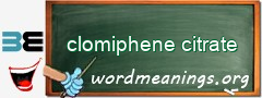 WordMeaning blackboard for clomiphene citrate